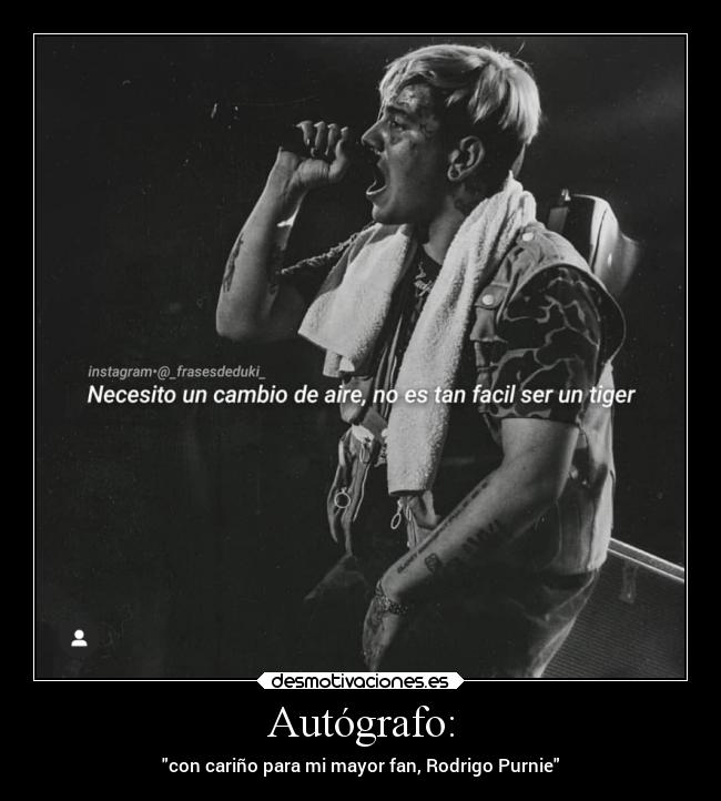 Autógrafo: - con cariño para mi mayor fan, Rodrigo Purnie