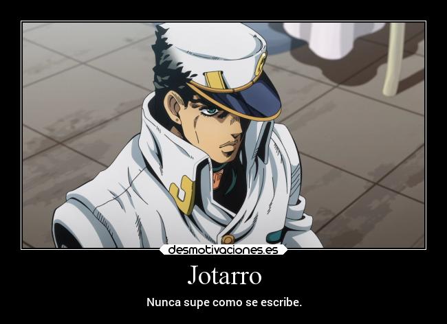 Jotarro - Nunca supe como se escribe.