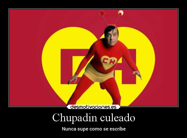 Chupadin culeado - Nunca supe como se escribe