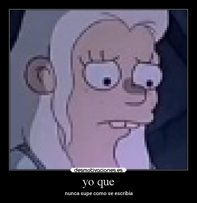 yo que - nunca supe como se escribia