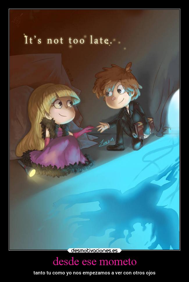 desde ese mometo - tanto tu como yo nos empezamos a ver con otros ojos