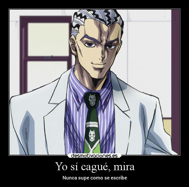 Yo sí cagué, mira - Nunca supe como se escribe