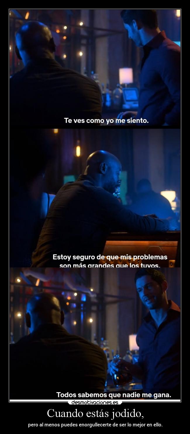Cuando estás jodido, - pero al menos puedes enorgullecerte de ser lo mejor en ello.