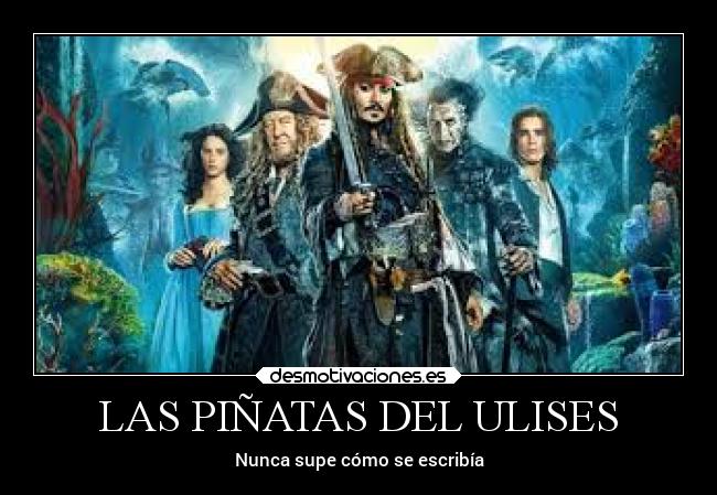 LAS PIÑATAS DEL ULISES - Nunca supe cómo se escribía
