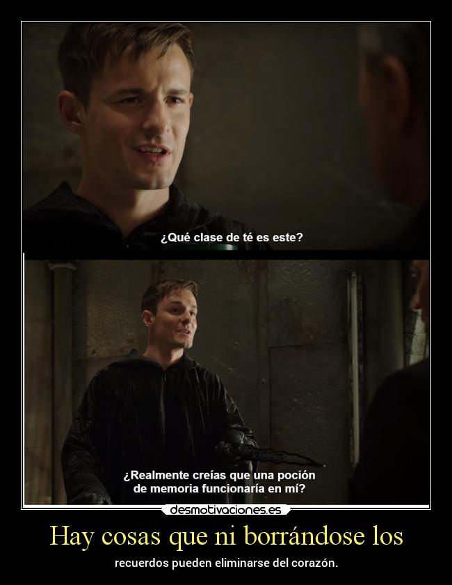 Hay cosas que ni borrándose los - recuerdos pueden eliminarse del corazón.