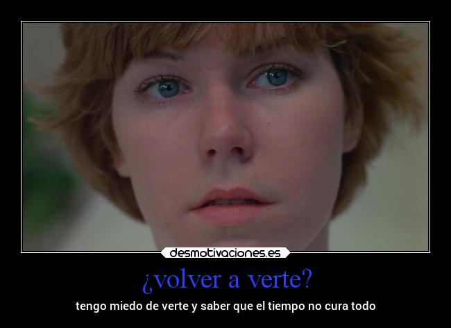 ¿volver a verte? - tengo miedo de verte y saber que el tiempo no cura todo