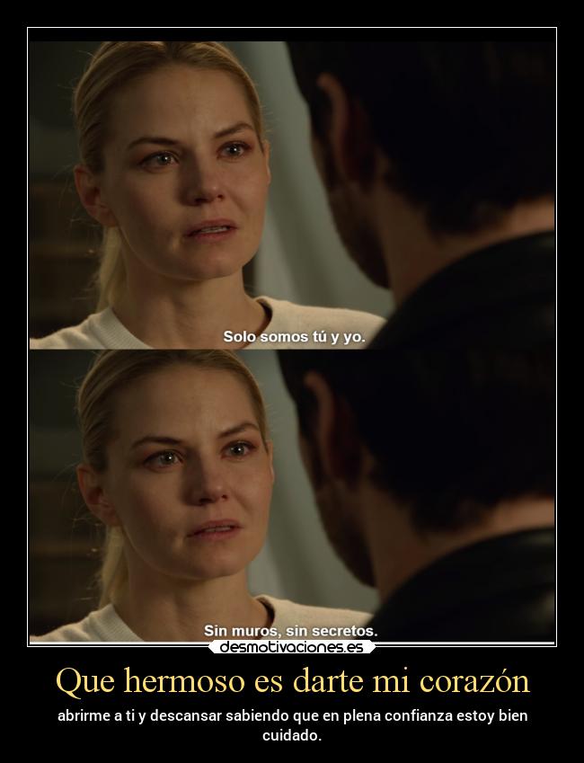 Que hermoso es darte mi corazón - abrirme a ti y descansar sabiendo que en plena confianza estoy bien
cuidado.