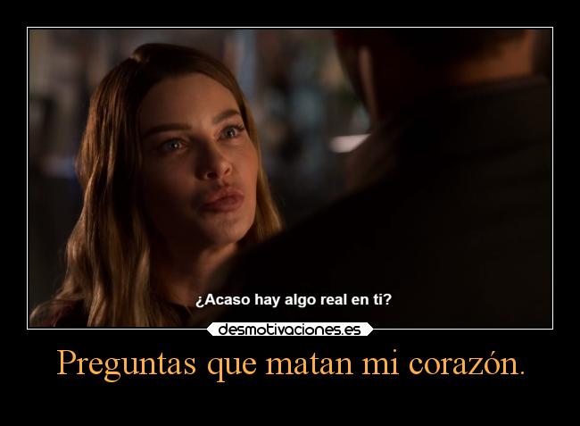 Preguntas que matan mi corazón. -