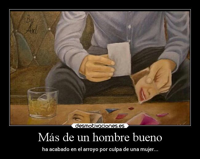Más de un hombre bueno - ha acabado en el arroyo por culpa de una mujer...