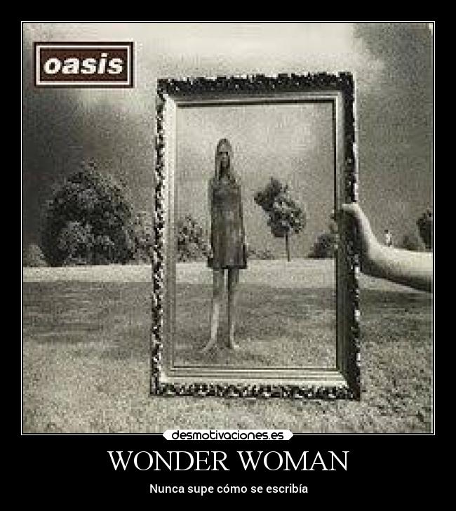 WONDER WOMAN - Nunca supe cómo se escribía