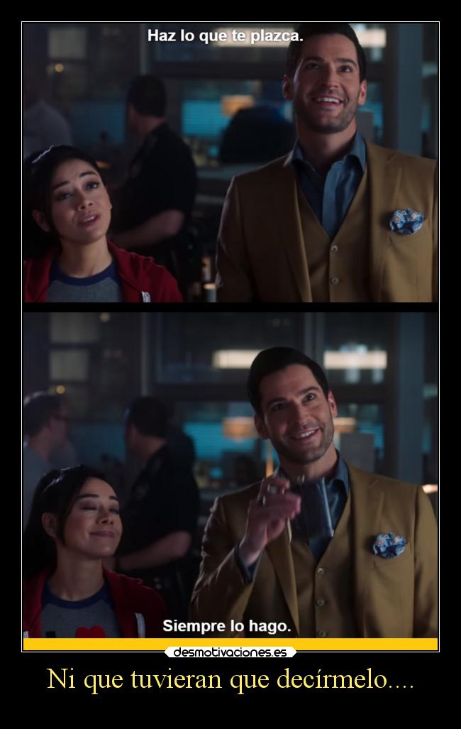 Ni que tuvieran que decírmelo.... -