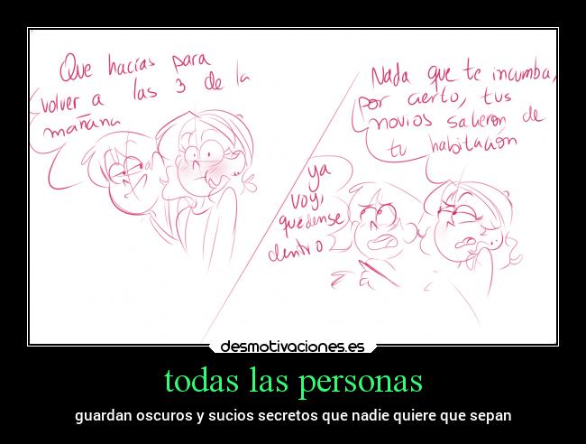 todas las personas - guardan oscuros y sucios secretos que nadie quiere que sepan