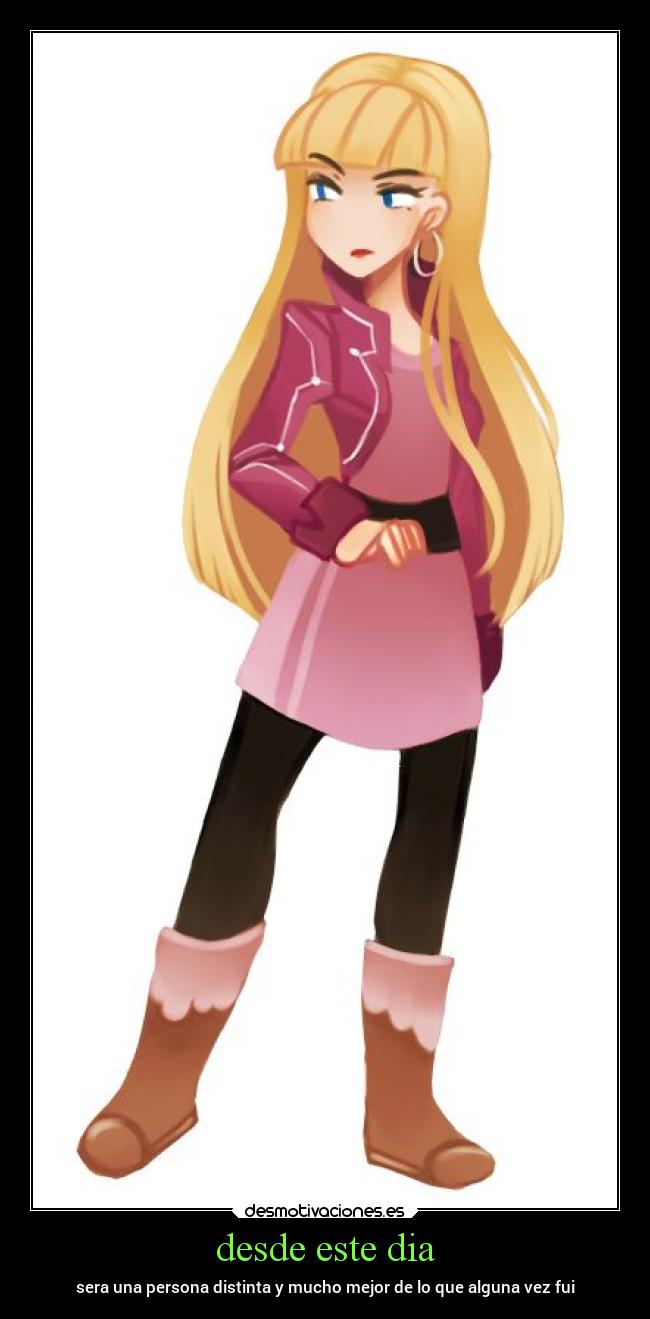 desde este dia - sera una persona distinta y mucho mejor de lo que alguna vez fui