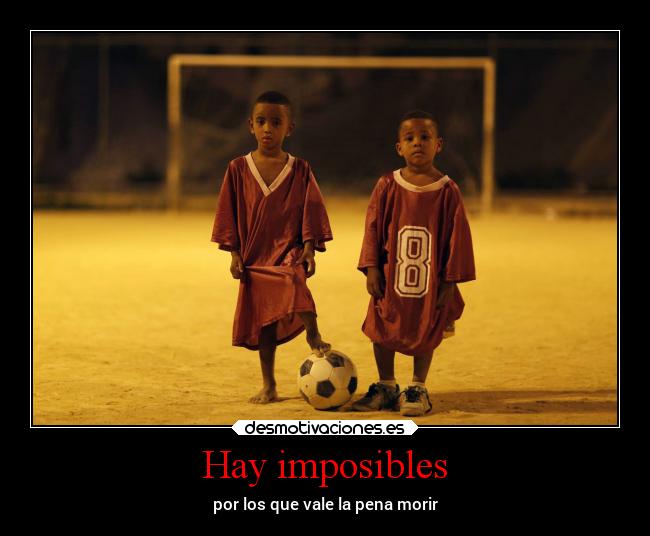 Hay imposibles - por los que vale la pena morir