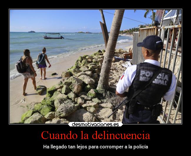 Cuando la delincuencia - Ha llegado tan lejos para corromper a la policía