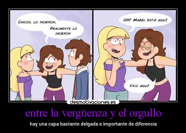 entre la vergüenza y el orgullo - hay una capa bastante delgada e importante de diferencia