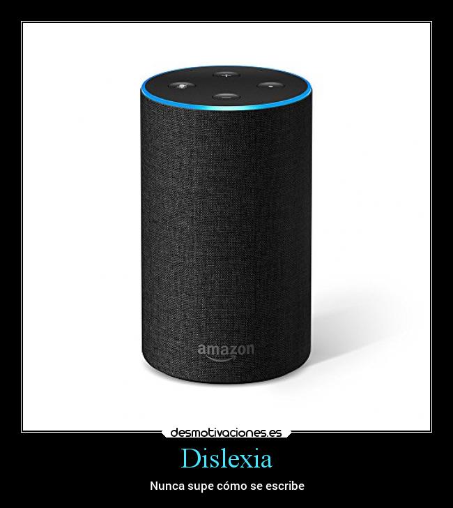 Dislexia - Nunca supe cómo se escribe