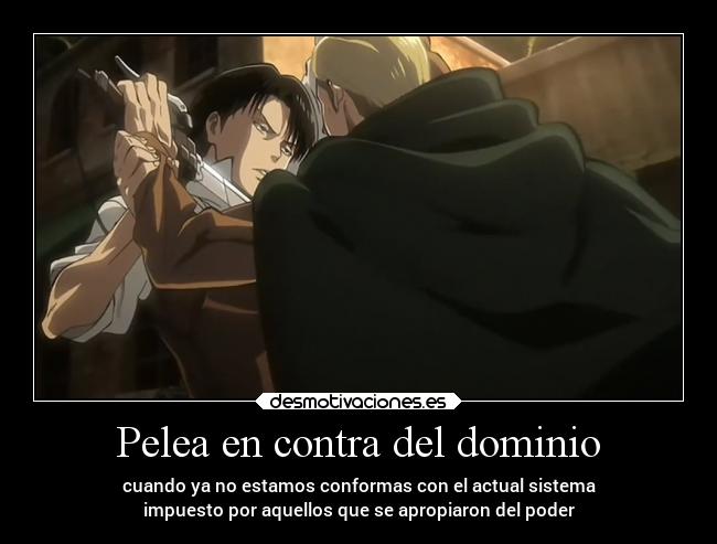 Pelea en contra del dominio - cuando ya no estamos conformas con el actual sistema
impuesto por aquellos que se apropiaron del poder