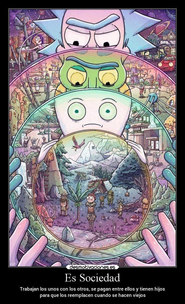 Es Sociedad - Trabajan los unos con los otros, se pagan entre ellos y tienen hijos
para que los reemplacen cuando se hacen viejos