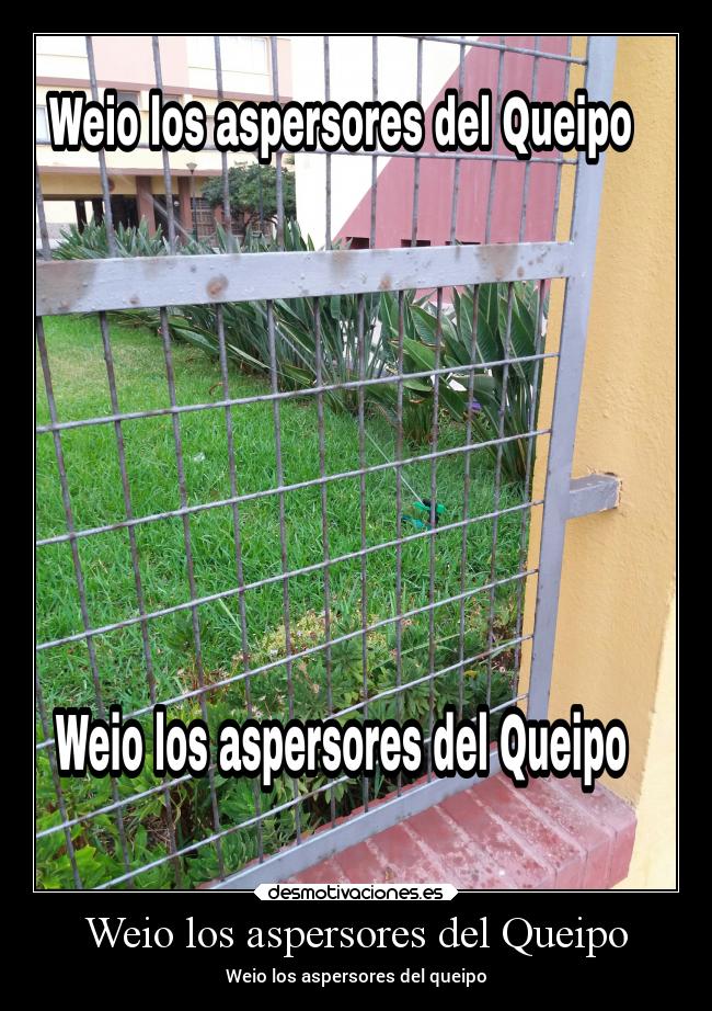 Weio los aspersores del Queipo - 