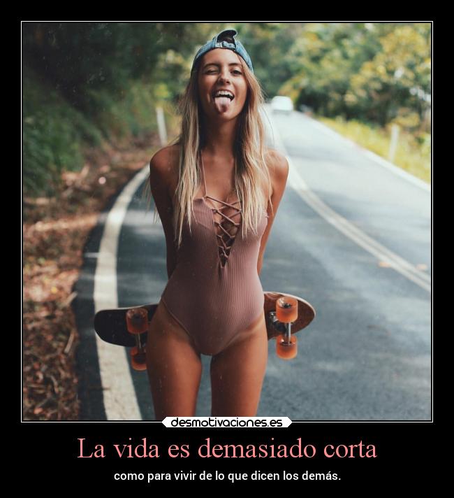 La vida es demasiado corta -