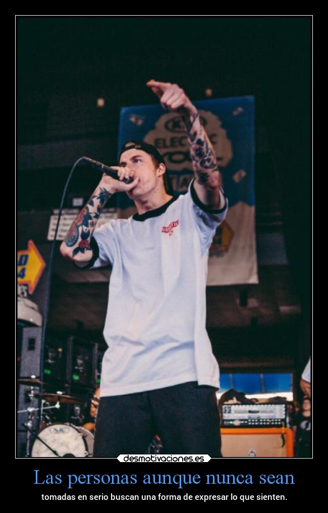 Las personas aunque nunca sean - tomadas en serio buscan una forma de expresar lo que sienten.