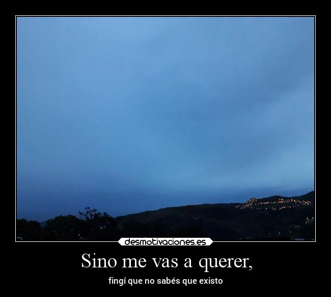 Sino me vas a querer, - 