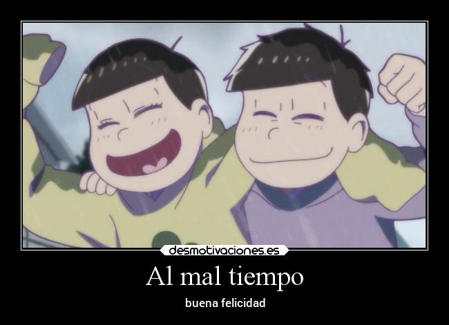 Al mal tiempo - buena felicidad