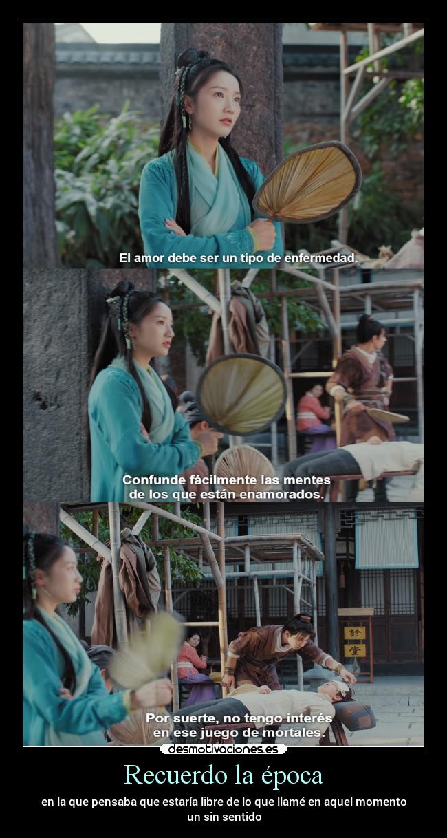 Recuerdo la época - en la que pensaba que estaría libre de lo que llamé en aquel momento
un sin sentido