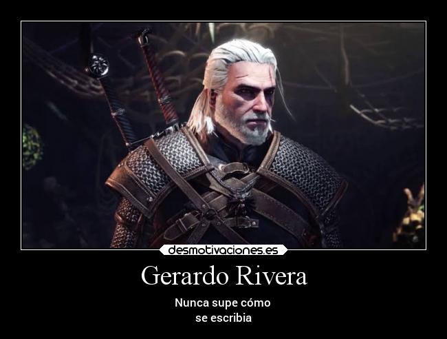 Gerardo Rivera - Nunca supe cómo 
se escribia