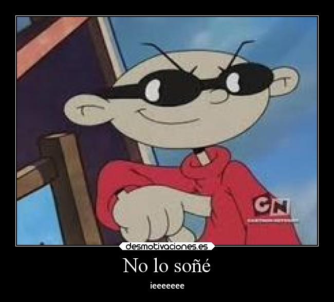 No lo soñé - ieeeeeee