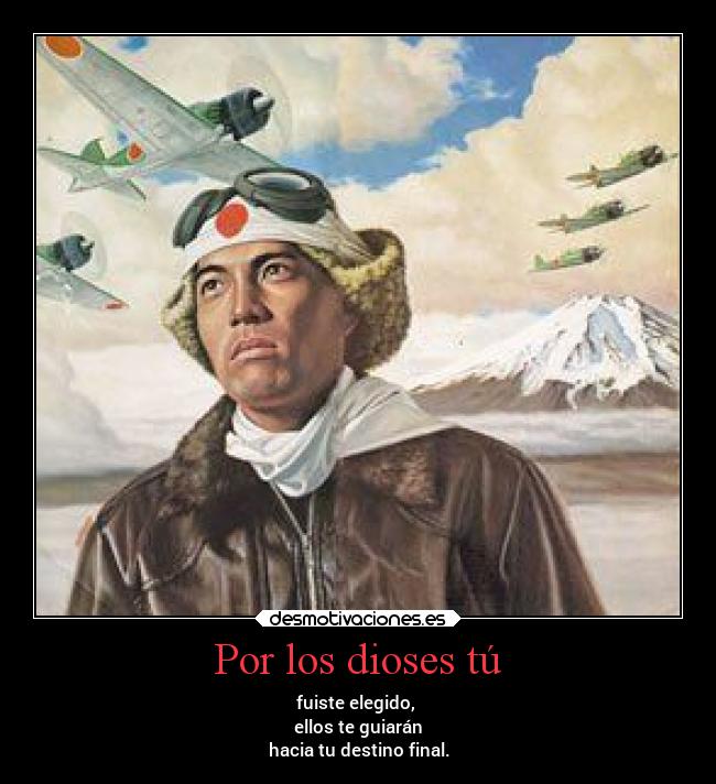 Por los dioses tú - fuiste elegido,
ellos te guiarán
hacia tu destino final.