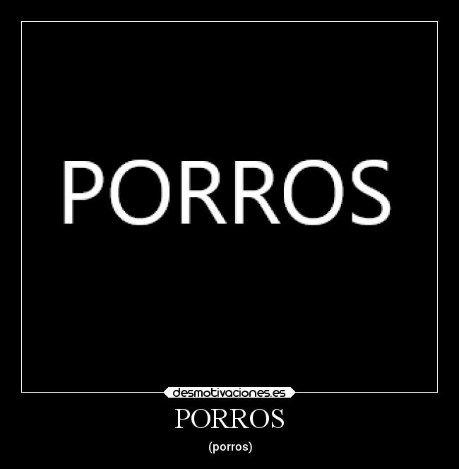 PORROS - (porros)