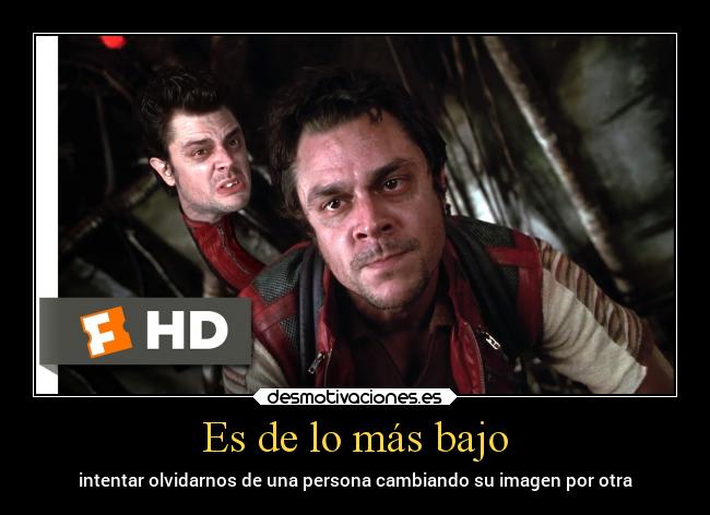 Es de lo más bajo - intentar olvidarnos de una persona cambiando su imagen por otra