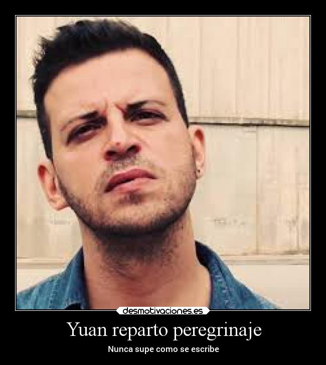 Yuan reparto peregrinaje - Nunca supe como se escribe