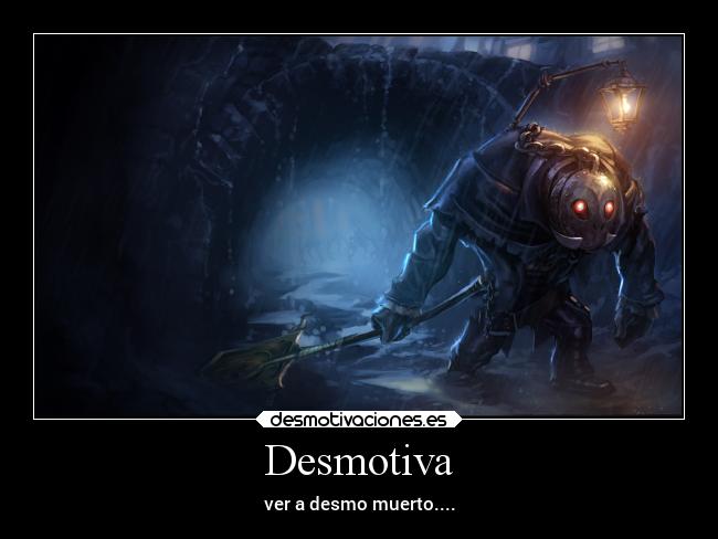 Desmotiva - ver a desmo muerto....