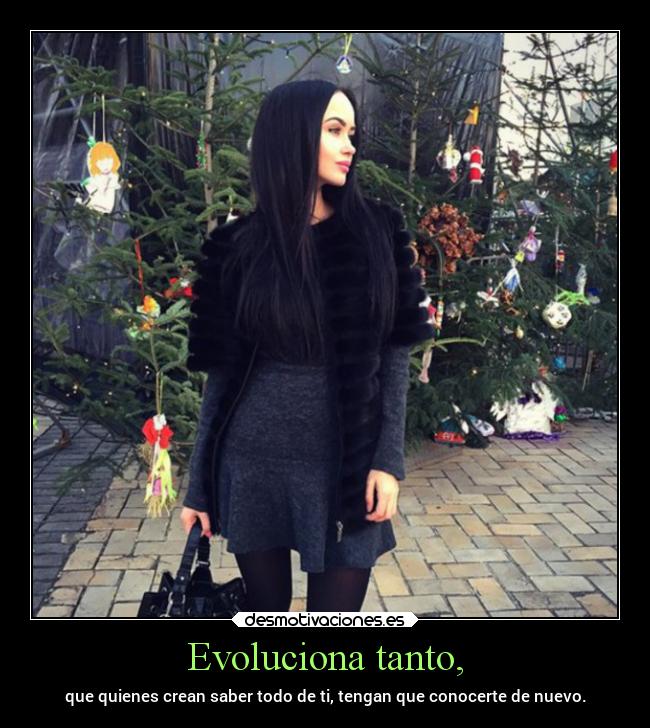 Evoluciona tanto, -