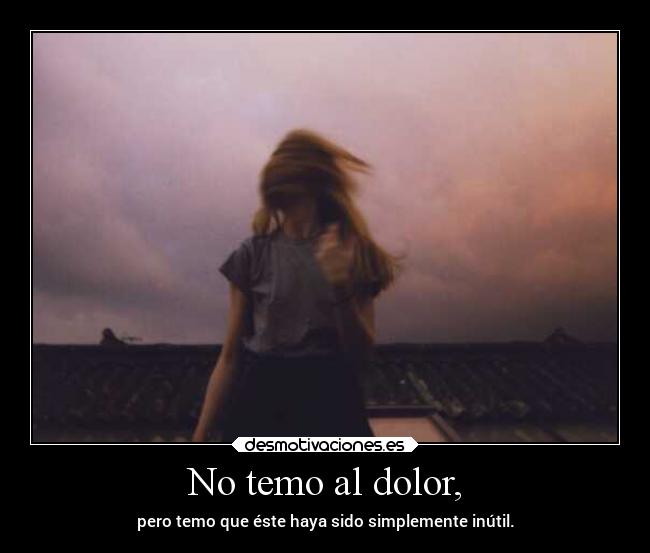 No temo al dolor, - 