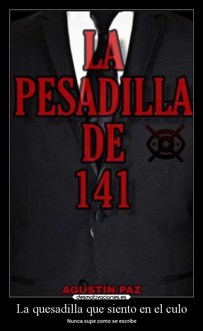 La quesadilla que siento en el culo - Nunca supe como se escribe