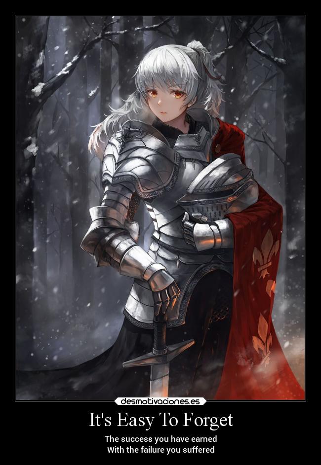 Its Easy To Forget - The success you have earned
With the failure you suffered