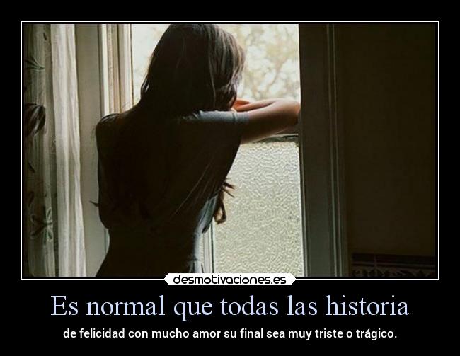 Es normal que todas las historia -