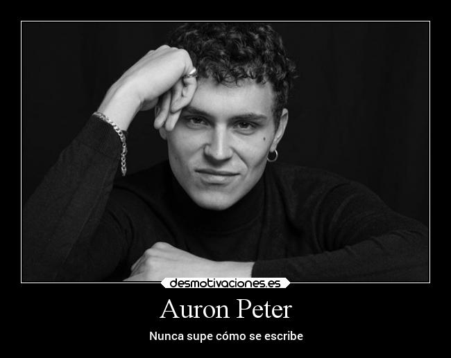 Auron Peter - Nunca supe cómo se escribe