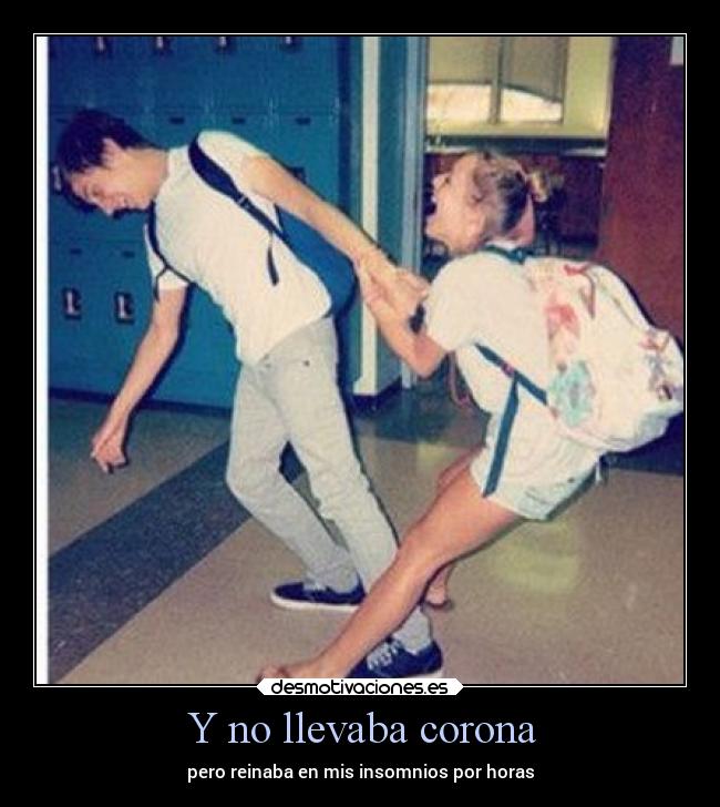 Y no llevaba corona -