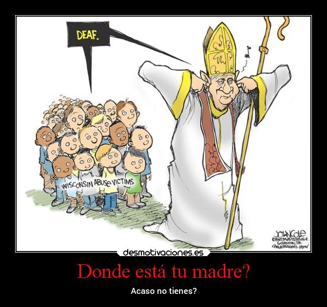 Donde está tu madre? - Acaso no tienes?