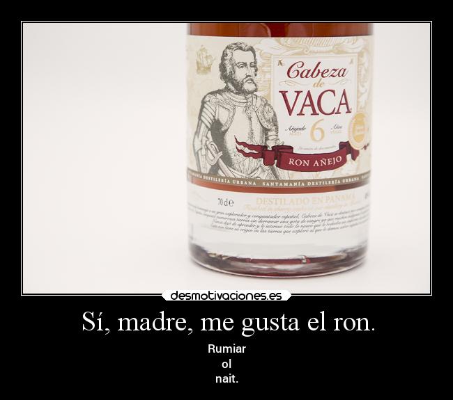 Sí, madre, me gusta el ron. - 