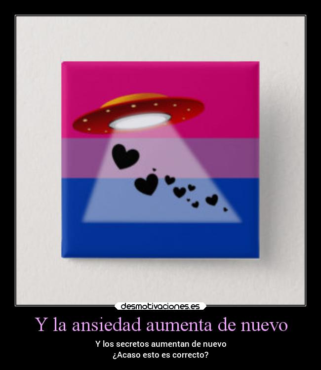 Y la ansiedad aumenta de nuevo - Y los secretos aumentan de nuevo
¿Acaso esto es correcto?