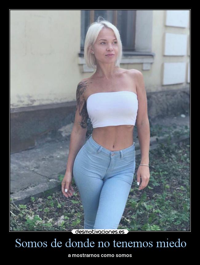 Somos de donde no tenemos miedo - a mostrarnos como somos