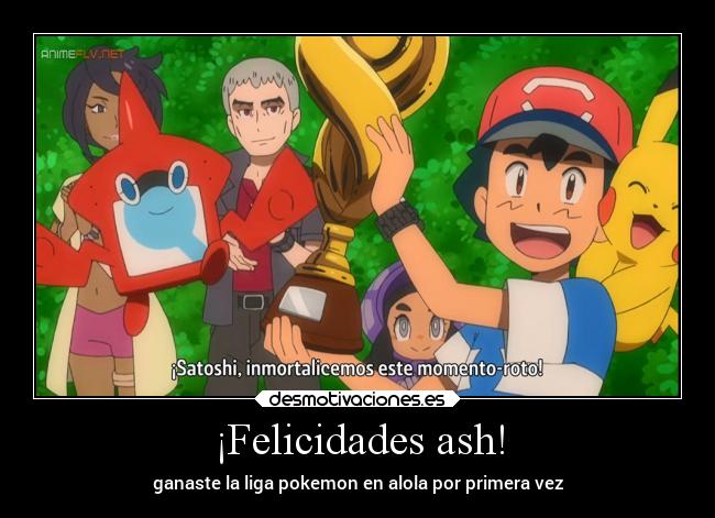 ¡Felicidades ash! - ganaste la liga pokemon en alola por primera vez