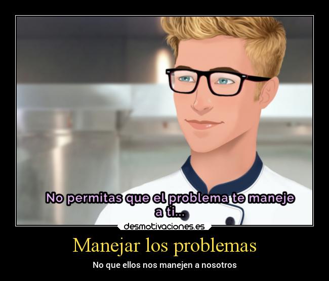 Manejar los problemas - No que ellos nos manejen a nosotros