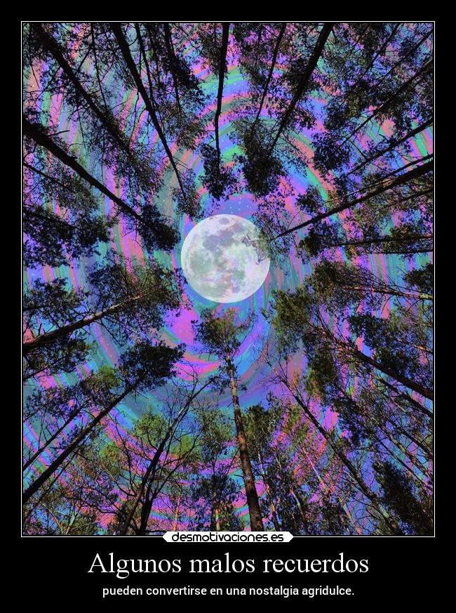 Algunos malos recuerdos - pueden convertirse en una nostalgia agridulce.